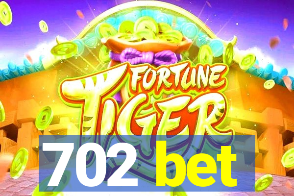 702 bet